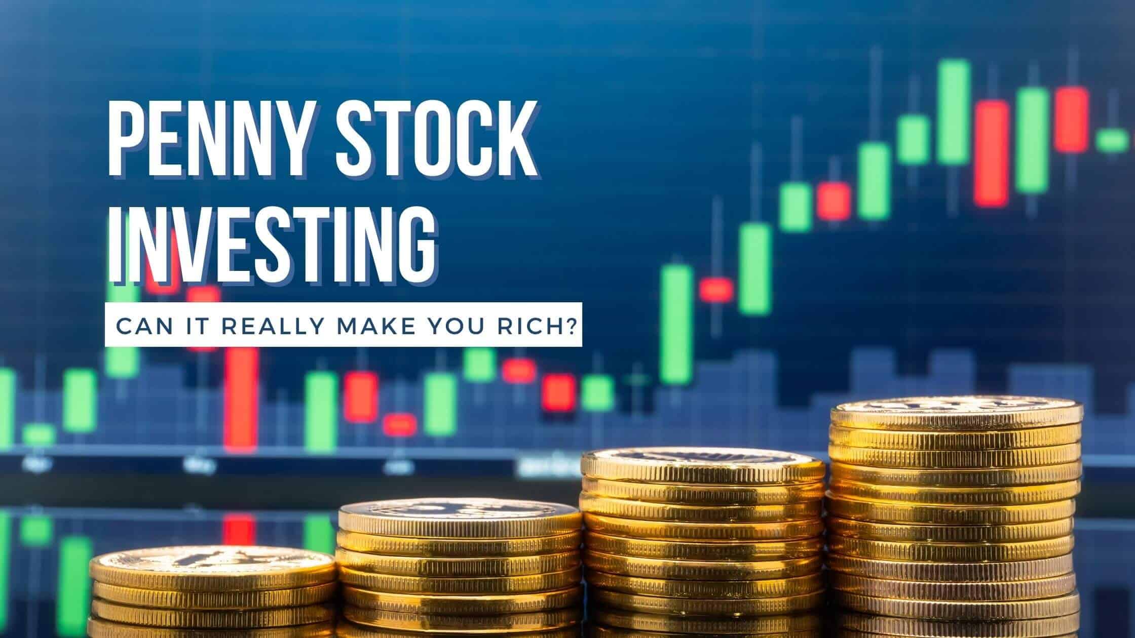 Penny Stock Investing Can It Really Make You Rich?